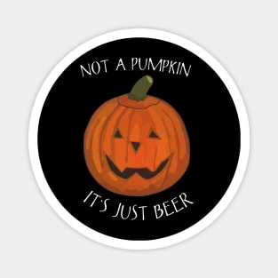 Not A Pumpkin It's Just Beer (Belly) - Funny Halloween Saying Magnet